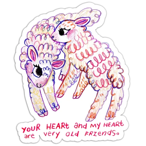 YOUR HEART and my HEART are very old FRIENDS